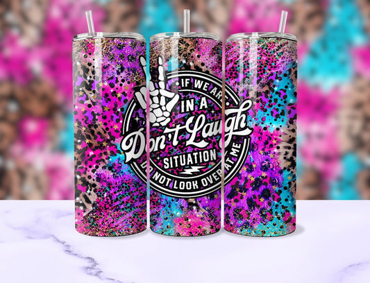 In a don't laugh situation Sublimation Tumbler Transfer or Finished Cup