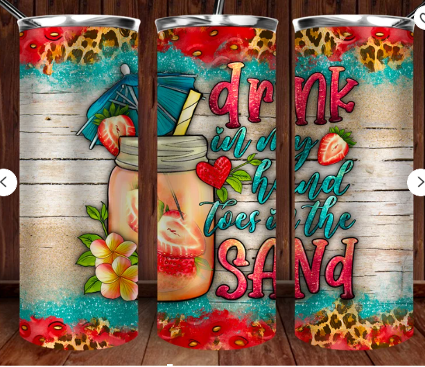 Drink in My Hands Toes in the Sand Sublimation Transfer or Finished Tumbler
