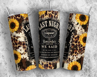 Last Night We let the Liquor Talk Sublimation TRANSFER or FINISHED Tumblers