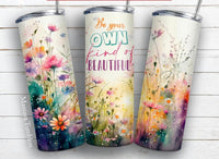 Be your Own Kind of Beautiful Sublimation TRANSFER or FINISHED Tumblers