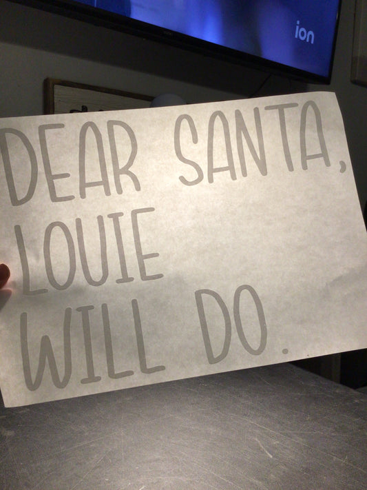 Dear Santa Louie Will Do ….Adult Screen Print