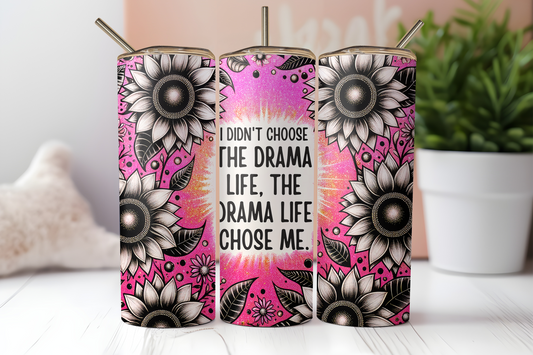 I didn't Choose the Drama Life Sublimation Transfer or Finished Tumbler