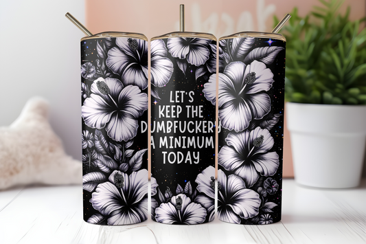 Let's Keep the Dumbfuckery to a Minimum Sublimation Transfer or Finished Tumbler