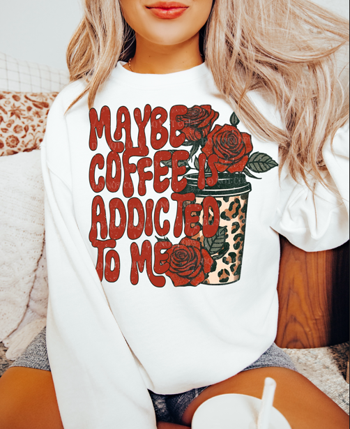 Maybe Coffee is Addicted to Me DTF Transfer