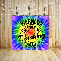 Warning the girls are Drinking Again Sublimation TRANSFER OR FINISHED TUMBLER