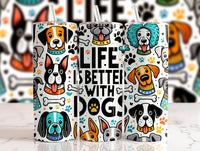 Life is Better with Dogs Tumbler Transfer or Finished Cup