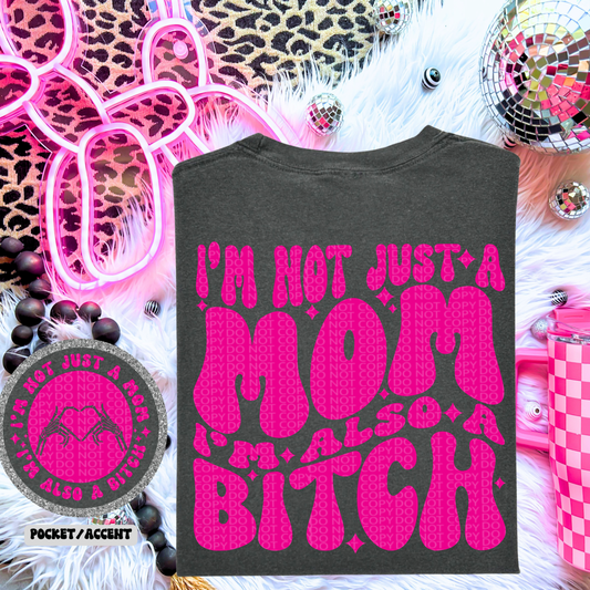 I'm Not Just a Mom I'm also a Bitch DTF Transfer