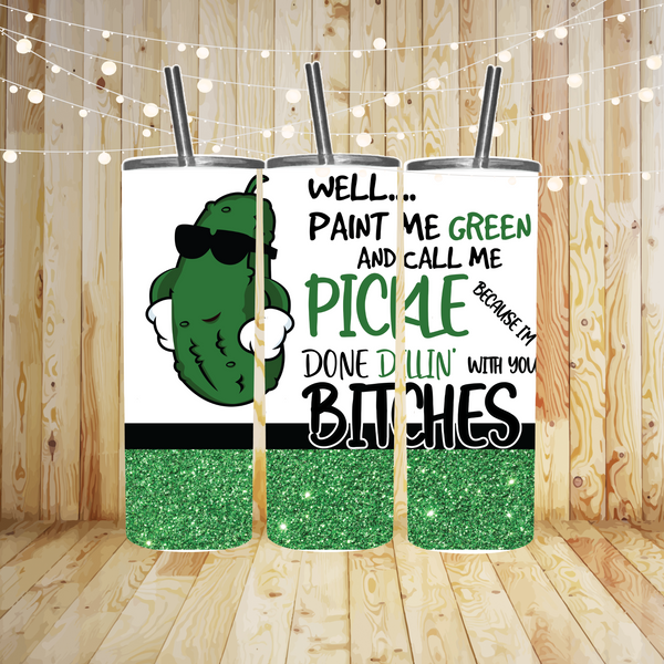 Paint Me Green and Call Me a Pickle Tumbler Transfer or Finished Cup