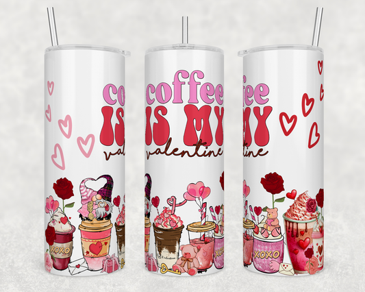 Valentine is My Coffee Sublimation Transfer or Finished Tumbler