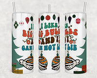 I like big bulbs and I can not lie Sublimation Tumbler Transfer
