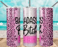 Bad Ass Bitch Energy Sublimation Transfer or Finished Tumbler