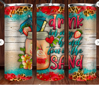 Drink in My Hands Toes in the Sand Sublimation Transfer or Finished Tumbler