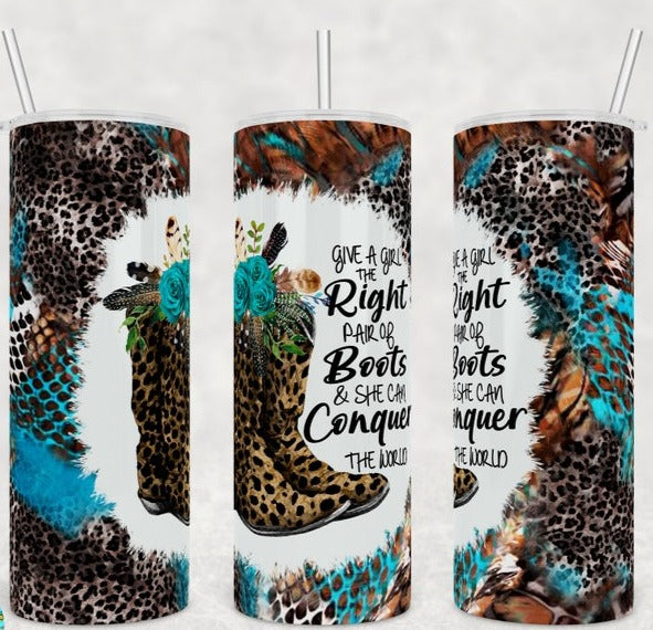 Give a girl the right boots Sublimation Transfer or Finished Tumbler