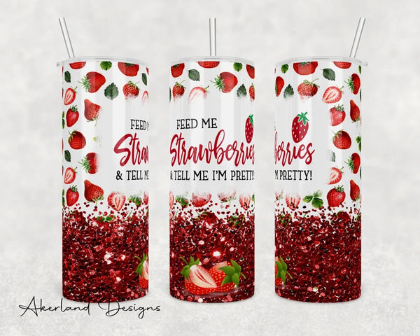 Feed Me Strawberries and Tell me Im Pretty Sublimation Transfer or Finished Tumbler